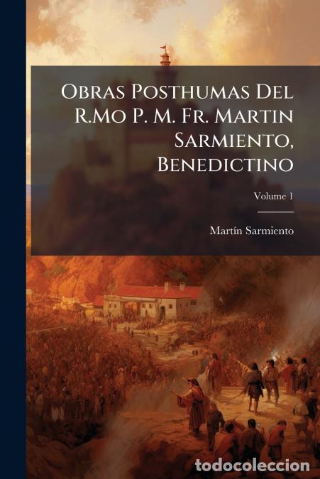 B&uuml;cher: Obras Posthumas Del R.Mo P. M. Fr. Martin Sarmiento, Benedictino; Volume 1 - Martin Sarmiento