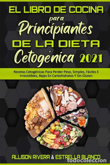 Libri: El Libro De Cocina Para Principiantes De La Dieta Cetog&eacute;nica 2021 - Recetas Cetog&eacute;nicas Para Perder