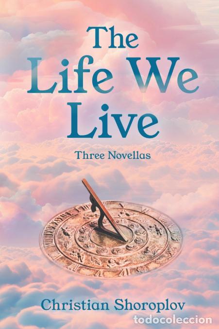 B&uuml;cher: The Life We Live - Three Novellas - Christian Shoroplov