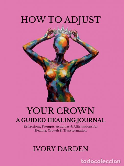 B&uuml;cher: How To Adjust Your Crown - A Guided Healing Journal - Ivory T. Darden