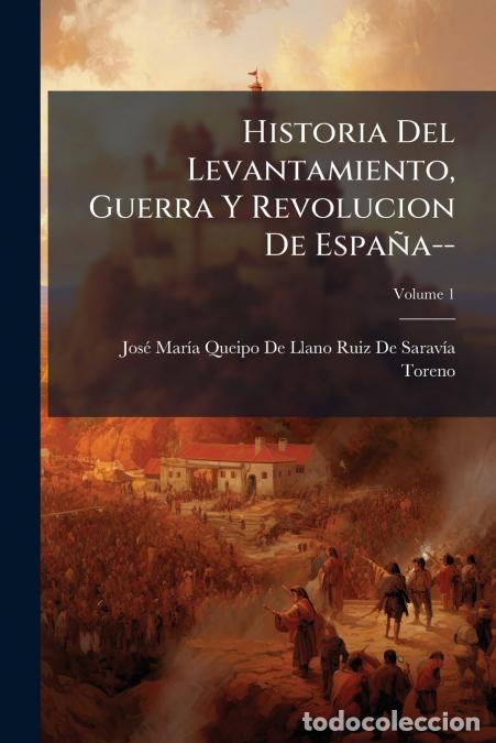 B&uuml;cher: Historia Del Levantamiento, Guerra Y Revolucion De Espa&ntilde;a--; Volume 1 - Jos&eacute; Mar&iacute;a Queipo De Llano R