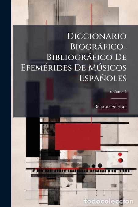 Libri: Diccionario Biogr&aacute;fico-Bibliogr&aacute;fico De Efem&eacute;rides De M&uacute;sicos Espa&ntilde;oles; Volume 4 - Baltasar Saldoni