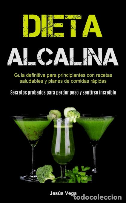 Libri: Dieta Alcalina - Gu&iacute;a Definitiva Para Principiantes Con Recetas Saludables Y Planes De Comidas R&aacute;pid