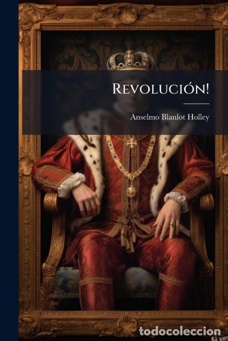 Libri: Revoluci&oacute;n! - Novela Historica Americana - Anselmo Blanlot Holley