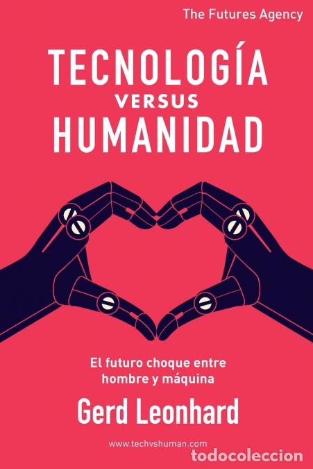 Libri: Tecnolog&iacute;a versus Humanidad - El futuro choque entre hombre y m&aacute;quina - Gerd Leonhard