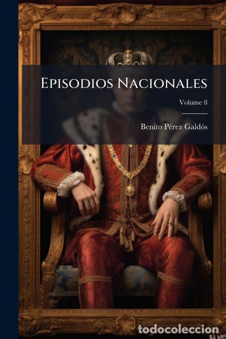 Libri: Episodios Nacionales; Volume 8 - Benito P&eacute;rez Gald&oacute;s