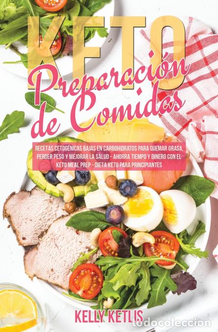 Livres: Preparaci&oacute;n de Comidas Keto - Recetas Cetog&eacute;nicas Bajas en Carbohidratos para Quemar Grasa, Perder P