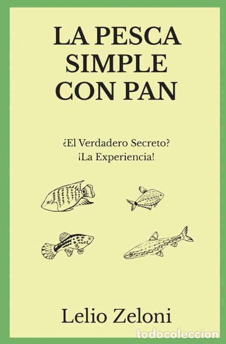 B&uuml;cher: La Pesca Simple con Pan - &iquest;El Verdadero Secreto? &iexcl;La Experiencia! - Lelio Zeloni