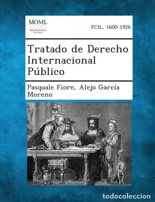 Libri: Tratado de Derecho Internacional Publico - Pasquale Fiore,Alejo Garc&iacute;a Moreno