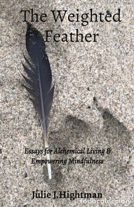 B&uuml;cher: The Weighted Feather - Essays for Alchemical Living & Empowering Mindfulness - Julie J Hightman