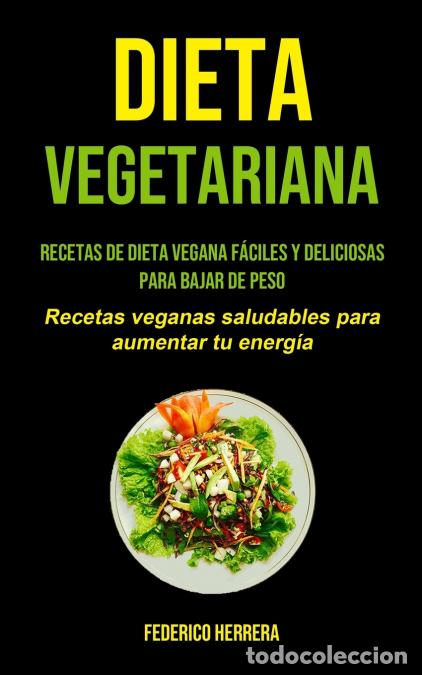 Libri: Dieta Vegetariana - Recetas de dieta vegana f&aacute;ciles y deliciosas para bajar de peso (Recetas veganas