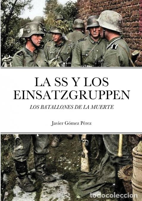 books: LA SS Y LOS EINSATZGRUPPEN - LOS BATALLONES DE LA MUERTE - Javier Gomez Perez