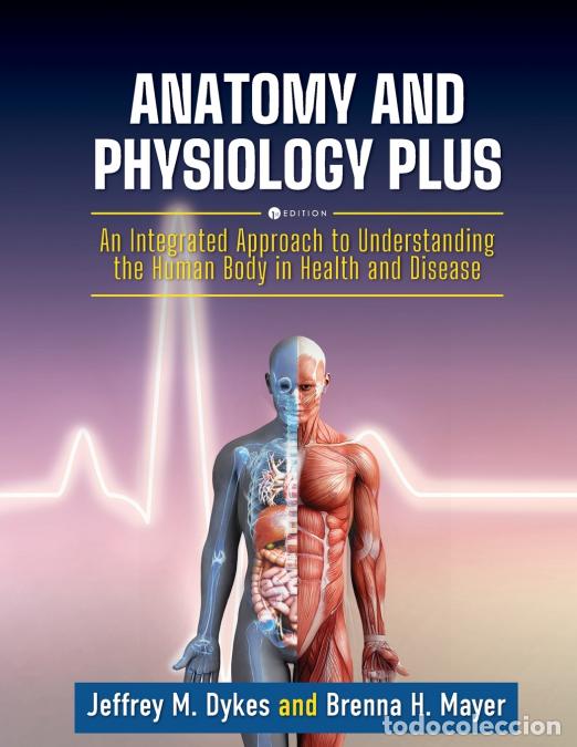 Livros: Anatomy and Physiology Plus - An Integrated Approach to Understanding the Human Body in Health and D