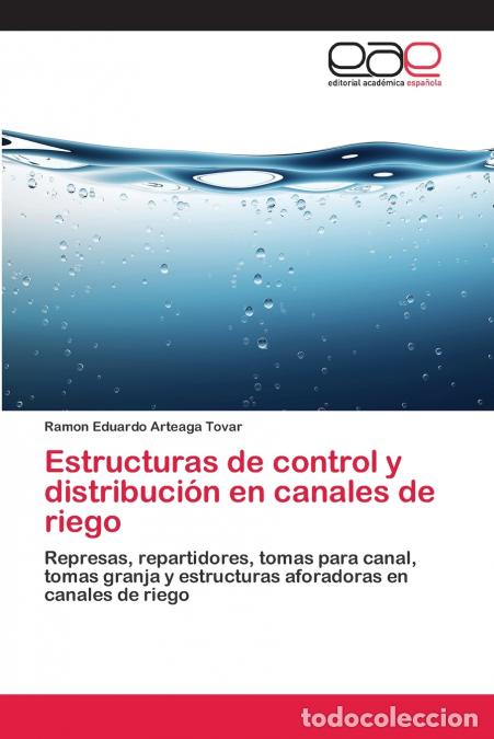 B&uuml;cher: Estructuras de control y distribuci&oacute;n en canales de riego - Ramon Eduardo Arteaga Tovar