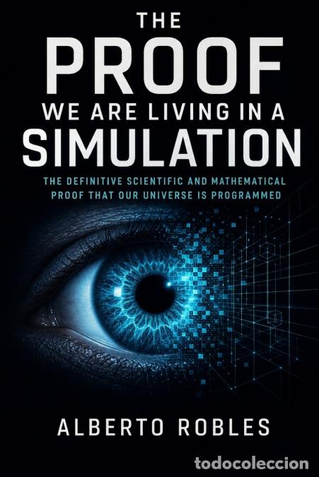 B&uuml;cher: The Proof We Are Living in a Simulation - Alberto Robles