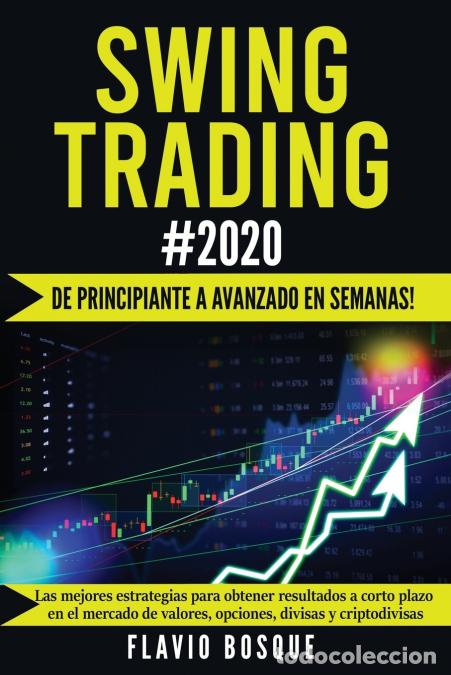 Libros: Swing Trading #2020 - &iexcl;De principiante a avanzado en semanas! Las mejores estrategias para obtener r