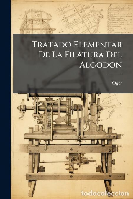 Libros: Tratado Elementar De La Filatura Del Algodon - Oger