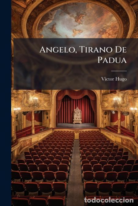 Libros: Angelo, Tirano De Padua - Drama En Tres Jornadas... - Victor Hugo