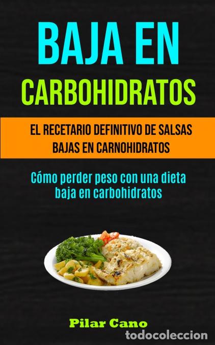Libros: Baja En Carbohidratos - El recetario definitivo de salsas bajas en carnohidratos (C&oacute;mo perder peso c