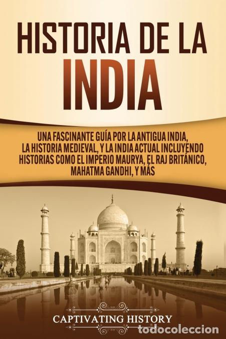 Libri: Historia de la India - Una Fascinante Gu&iacute;a por la Antigua India, la Historia Medieval, y la India Ac
