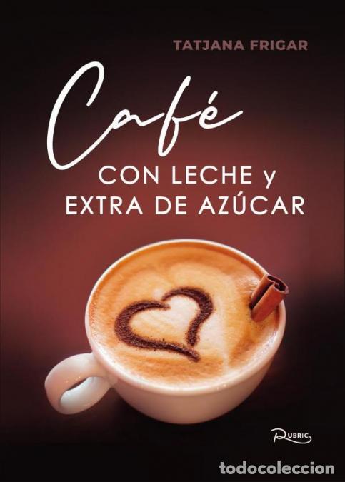 Libri: Caf&eacute; con leche y extra de az&uacute;car - Tatjana Frigar
