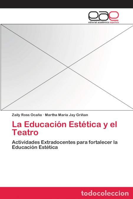 Libri: La Educaci&oacute;n Est&eacute;tica y el Teatro - Zaily Ross Oca&ntilde;a,Martha Maria Jay Gri&ntilde;an