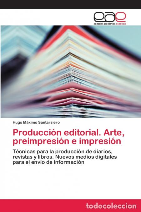 Livres: Producci&oacute;n editorial. Arte, preimpresi&oacute;n e impresi&oacute;n - Hugo M&aacute;ximo Santarsiero