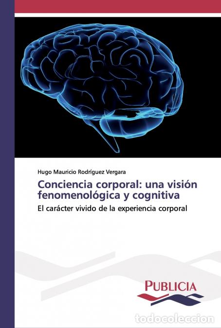 Libri: Conciencia corporal - una visi&oacute;n fenomenol&oacute;gica y cognitiva - Hugo Mauricio Rodr&iacute;guez Vergara