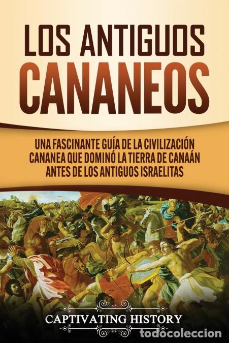Livros: Los Antiguos Cananeos - Una Fascinante Gu&iacute;a de la Civilizaci&oacute;n Cananea que Domin&oacute; la Tierra de Cana&aacute;