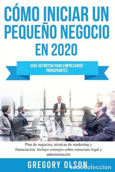 Livres: C&oacute;mo iniciar un peque&ntilde;o negocio en 2020 - Gu&iacute;a definitiva para empresarios principiantes. Plan de ne