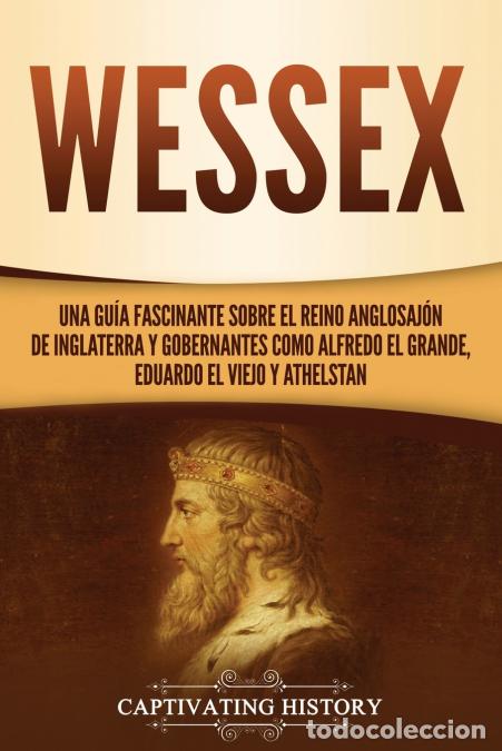 books: Wessex - Una gu&iacute;a fascinante sobre el reino anglosaj&oacute;n de Inglaterra y gobernantes como Alfredo el G