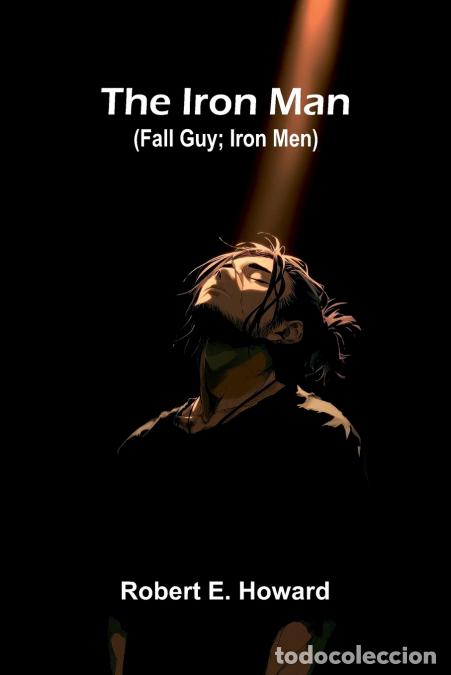 Livros: The Iron Man (Fall Guy; Iron Men) - Robert E. Howard