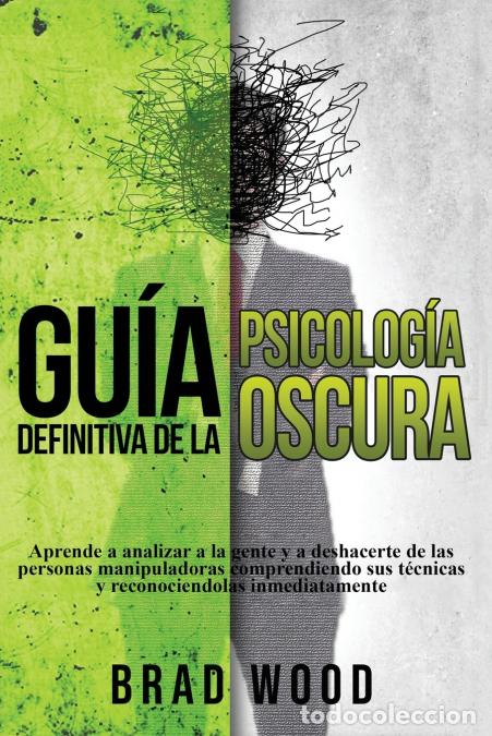 B&uuml;cher: Gu&iacute;a definitiva de la Psicolog&iacute;a Oscura - Aprende a analizar a la gente y a deshacerte de las person