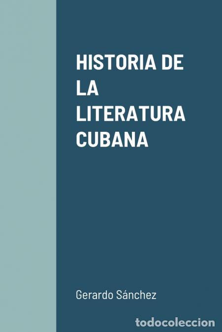 B&uuml;cher: HISTORIA DE LA LITERATURA CUBANA - Gerardo S&aacute;nchez