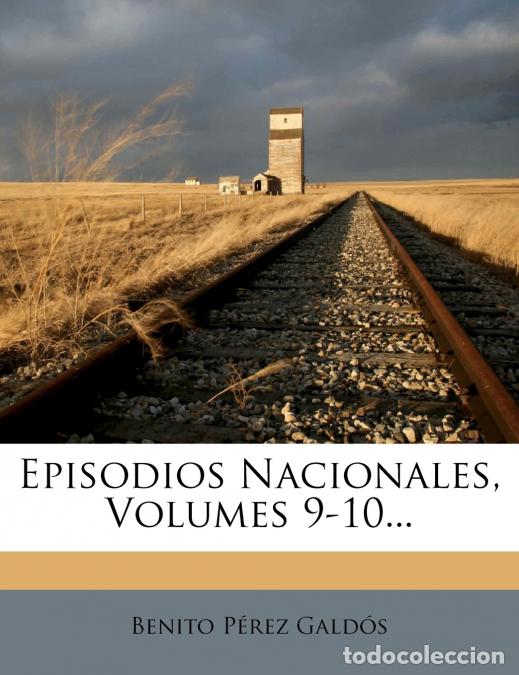 B&uuml;cher: Episodios Nacionales, Volumes 9-10... - Benito P&eacute;rez Gald&oacute;s