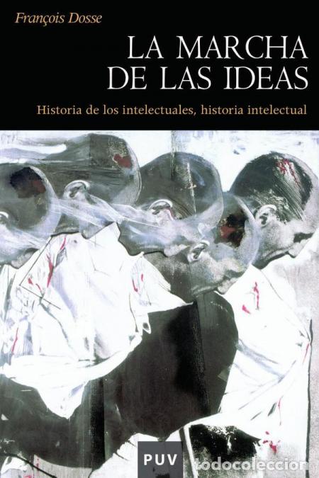 B&uuml;cher: La marcha de las ideas - Historia de los intelectuales, historia intelectual - Fran&ccedil;ois Dosse,Rafael