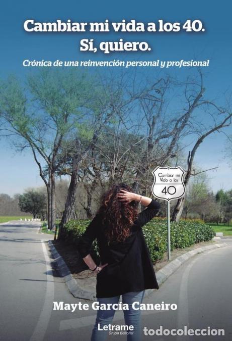 B&uuml;cher: Cambiar mi vida a los 40. S&iacute;, quiero. Cr&oacute;nica de una reinvenci&oacute;n personal y profesional - Mayte Garc
