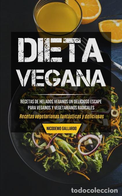 B&uuml;cher: Dieta Vegana - Recetas de helados veganos un delicioso escape para veganos y vegetarianos radicales