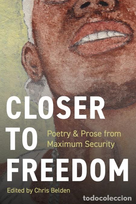 Livres: Closer to Freedom - Prose & Poetry From Maximum Security - Chris Belden