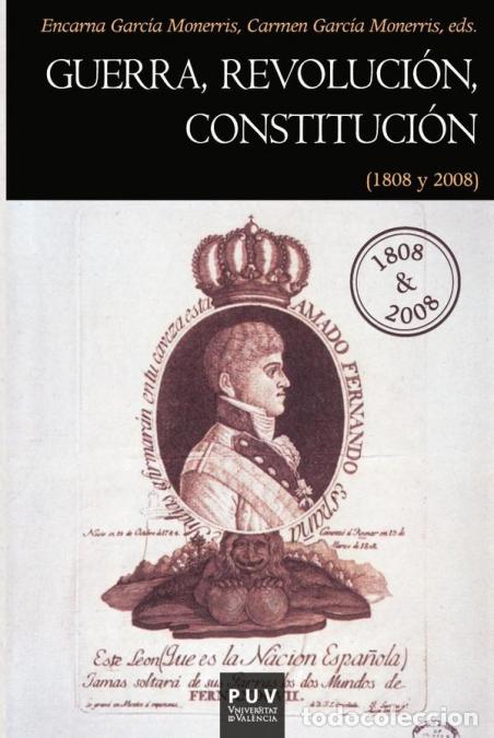 books: Guerra, Revoluci&oacute;n, Constituci&oacute;n - (1808 y 2008) - Autores Varios,Encarna Garc&iacute;a Monerris,Carmen Gar