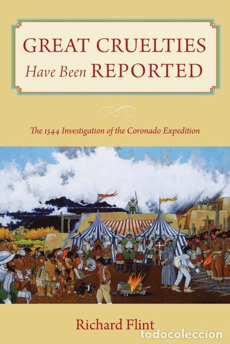 Libri: Great Cruelties Have Been Reported - The 1544 Investigation of the Coronado Expedition - Richard Fli
