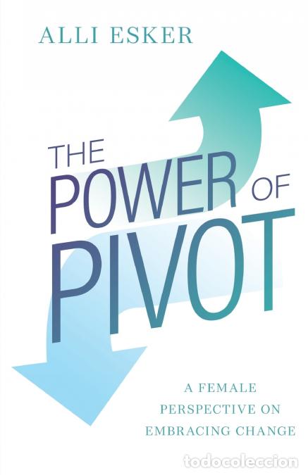 Libri: The Power of Pivot - A Female Perspective on Embracing Change - Alli Esker
