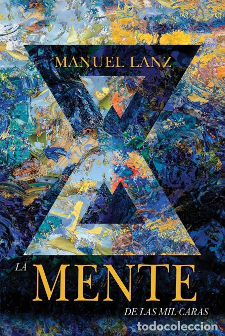 Livres: LA MENTE DE LAS MIL CARAS - Una aventura que ilustra nuestro ilimitado potencial - Manuel Lanz