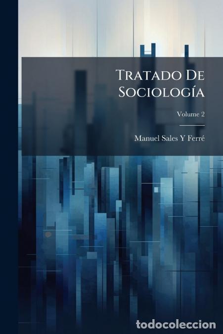 Libros: Tratado De Sociolog&iacute;a - Evoluci&oacute;n Social Y Pol&iacute;tica; Volume 2 - Manuel Sales Y Ferr&eacute;