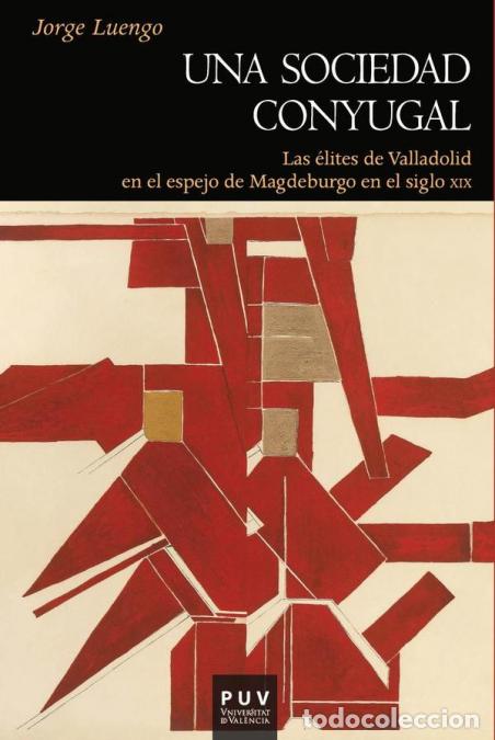 books: Una sociedad conyugal - Las &eacute;lites de Valladolid en el espejo de Madeburgo en el siglo XIX - Jorge L