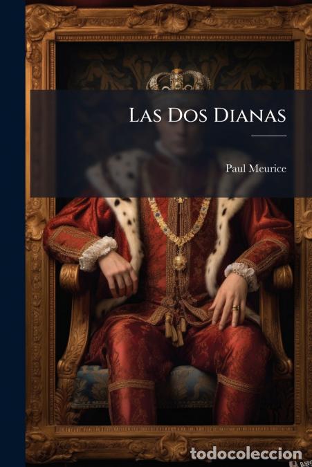 Libri: Las Dos Dianas - Novela Escrita En Frances Y Traducida Al Castellano, Volumes 3-4 - Alexandre Dumas,