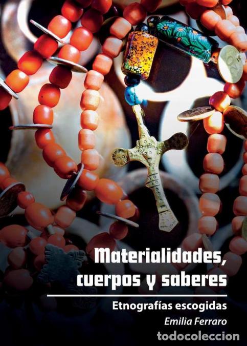 books: Materialidades, cuerpos y saberes - Etnograf&iacute;as escogidas - Emilia Ferraro
