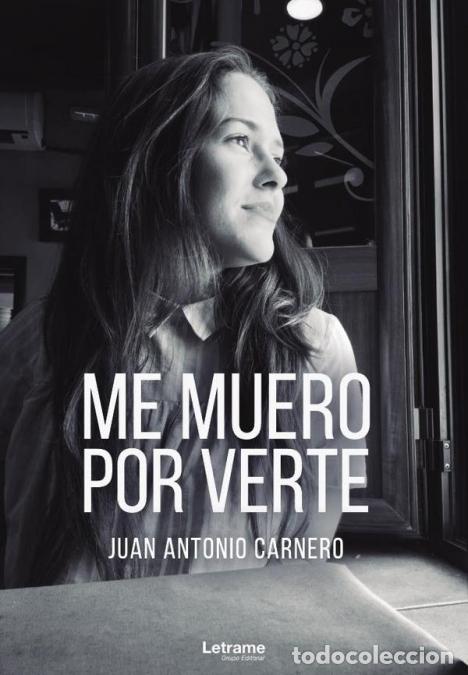 Libros: Me muero por verte - Juan Antonio Carnero
