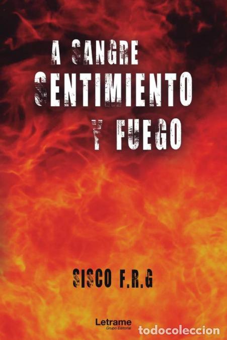 Libri: A sangre, sentimiento y fuego - Sisco F.R.G
