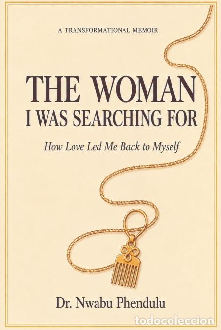 Libri: The Women I was Searching For...How Love Led Me Back to Myself - Dr. Nwabu Phendulu